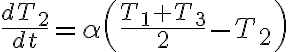 $\frac{dT_2}{dt}=\alpha\left(\frac{T_1+T_3}{2}-T_2\right)$